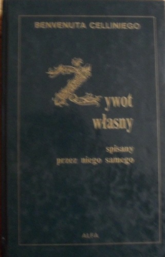 Okładka: Benvenuto Cellini - Benvenuta Celliniego żywot własny spisany przez niego samego