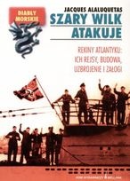 Okładka: Jacques Alaluquetas - Szary wilk atakuje. Rekiny atlantyku, ich rejsy, budowa, uzbrojenie i załoga.