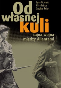 Okładka: Stephen Prior - Od własnej kuli. Tajna wojna między aliantami