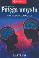 Okładka: Alicja Lubczyk - Potęga umysłu : siła podświadomości