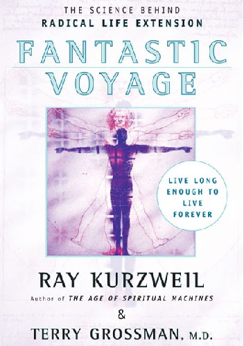 Okładka: Raymond „Ray” Kurzweil - Fantastic Voyage: Live Long Enough to Live Forever