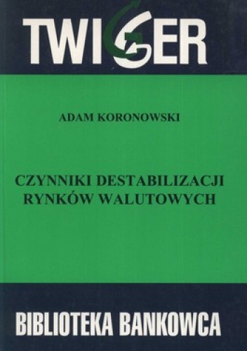 Okładka: Adam Koronowski - Czynniki destabilizacji rynków walutowych