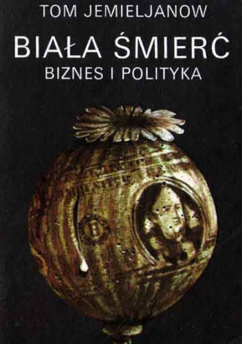 Okładka: Tom Jemieljanow - Biała śmierć. Biznes i polityka
