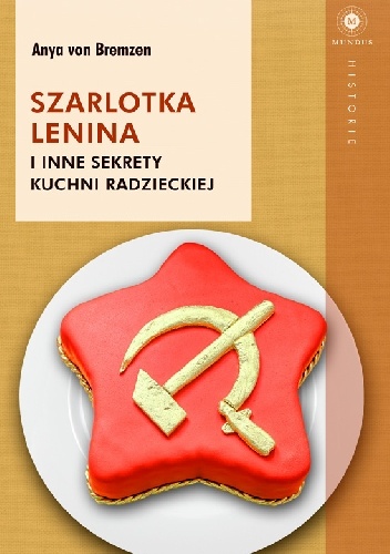 Okładka: Anya von Bremzen - Szarlotka Lenina i inne sekrety kuchni radzieckiej
