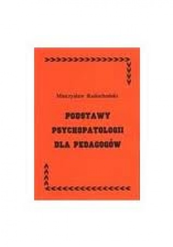 Okładka: Mieczysław Radochoński - Podstawy psychopatologii dla pedagogów