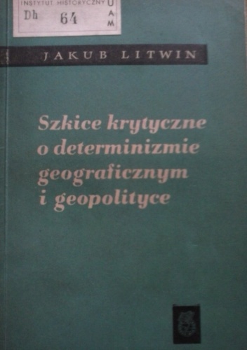 Okładka: Jakub Litwin - Szkice krytyczne o determinizmie geograficznym i geopolityce