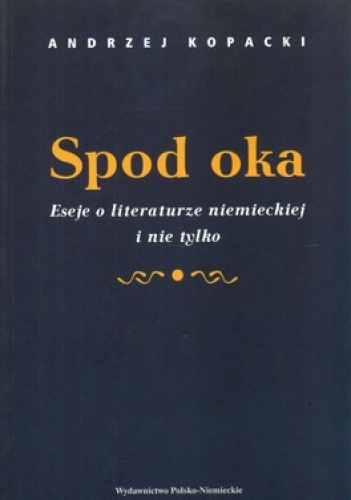 Okładka: Andrzej Kopacki - Spod oka. Eseje o literaturze niemieckiej i nie tylko