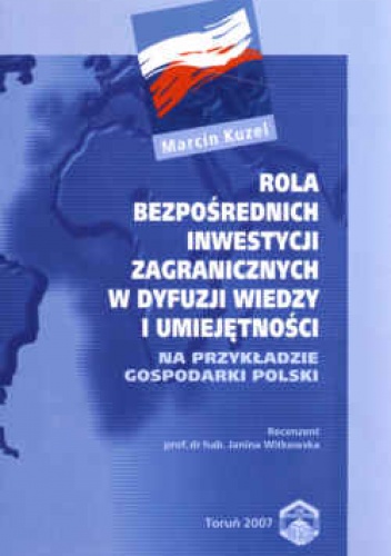 Okładka: Marcin Kuzel - Rola bezpośrednich inwestycji zagranicznych w dyfuzji wiedzy i umiejętności. Na przykładzie gospodarki Polski.