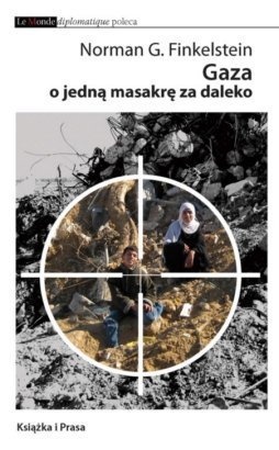 Okładka: Norman G. Finkelstein - Gaza o jedną masakrę za daleko