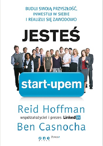 Okładka: Reid Hoffman - Jesteś start-upem. Buduj swoją przyszłość, inwestuj w siebie i realizuj się