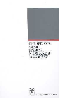 Okładka: Leszek Żyliński - Europejskie wizje pisarzy niemieckich w XX wieku