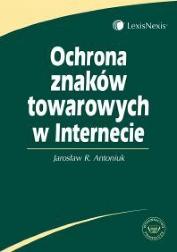 Okładka: Jarosław R. Antoniuk - Ochrona znaków towarowych w internecie /Książka dla praktyków