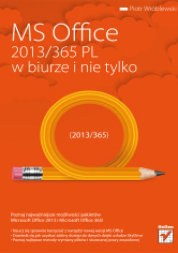 Okładka: Piotr Wróblewski - MS Office 2013/365 PL w biurze i nie tylko