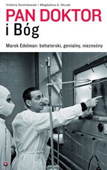 Okładka: Violetta Ozminkowski - Pan doktor i Bóg. Marek Edelman: bohaterski, genialny, nieznośny