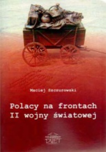 Okładka: Maciej Szczurkowski - Polacy na frontach II wojny światowej