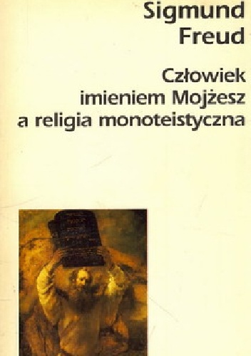 Okładka: Sigmund Freud - Człowiek imieniem Mojżesz a religia monoteistyczna