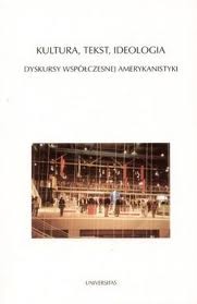 Okładka:  praca zbiorowa - Kultura, tekst, ideologia. Dyskursy współczesnej amerykanistyki