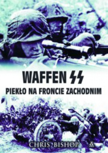 Okładka: Chris Bishop - Waffen SS. Piekło na froncie zachodnim