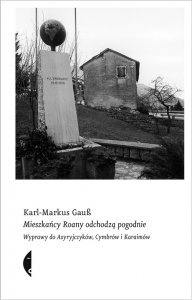 Okładka: Karl-Markus Gauß - Mieszkańcy Roany odchodzą pogodnie. Wyprawy do Asyryjczyków, Cymbrów i Karaimów