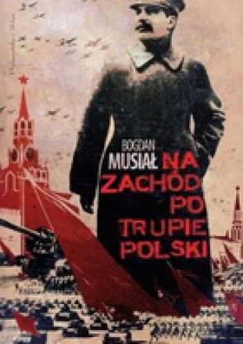Okładka: Bogdan Musiał - Na zachód po trupie Polski