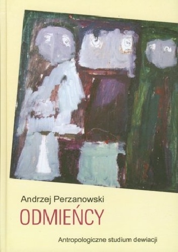 Okładka: Andrzej Perzanowski - Odmieńcy. Antropologiczne studium dewiacji
