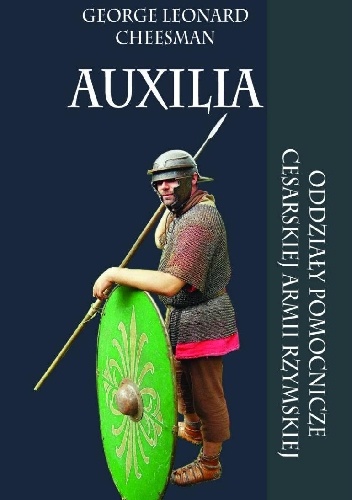 Okładka: George Leonard Cheesman - Auxilia. Oddziały pomocnicze cesarskiej armii rzymskiej