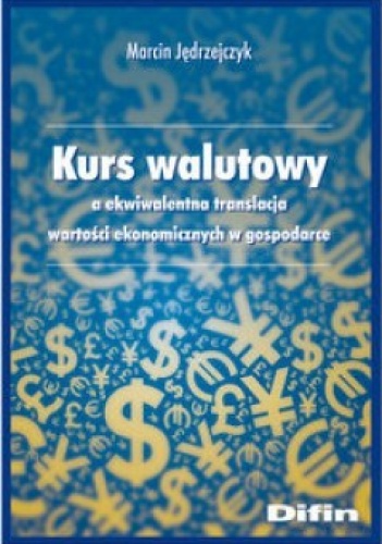 Okładka: Marcin Jędrzejczyk - Kurs walutowy a ekwiwalentna translacja wartości ekonomicznych w gospodarce