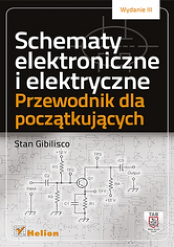 Okładka: Stan Gibilisco - Schematy elektroniczne i elektryczne. Przewodnik dla początkujących. Wydanie III