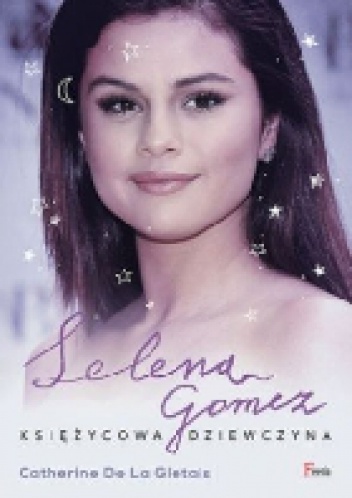 Okładka: Catherine de la Glétais - Selena Gomez. Księżycowa dziewczyna