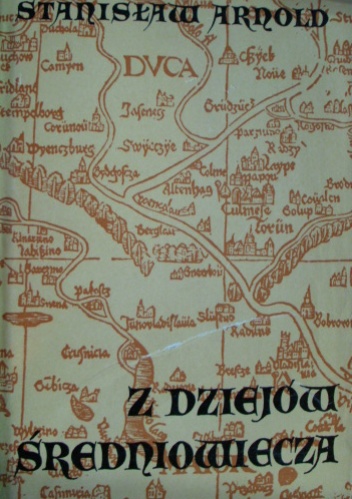 Okładka: Stanisław Arnold - Z dziejów średniowiecza. Wybór pism