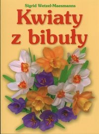 Okładka: Sigrid Wetzel-Maesmanns - Kwiaty z bibuły