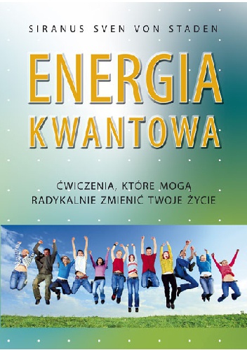 Okładka: Siranus Sven von Staden - Energia kwantowa. Ćwiczenia, które mogą radykalnie zmienić twoje życie