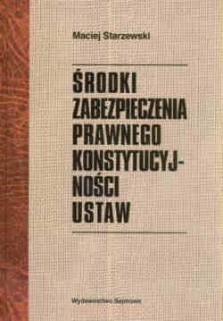 Okładka: Maciej Starzewski - Srodki zabezpieczenia prawnego konstytucyjnosci ustaw