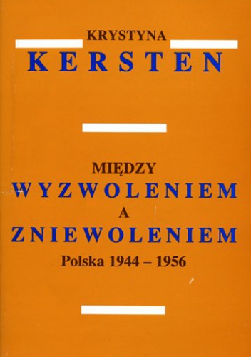 Okładka: Krystyna Kersten - Między wyzwoleniem a zniewoleniem: Polska 1944-1956