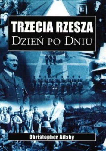 Okładka: Christopher Ailsby - Trzecia Rzesza. Dzień po dniu