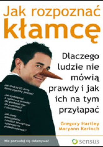 Okładka: Gregory Hartley - Jak rozpoznać kłamcę. Dlaczego ludzie nie mówią prawdy i jak ich na tym przyłapać