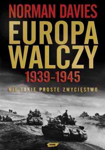 Okładka: Norman Davies - Europa walczy 1939-1945. Nie takie proste zwycięstwo