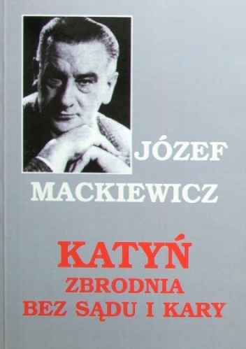 Okładka: Józef Mackiewicz - Katyń. Zbrodnia bez sądu i kary