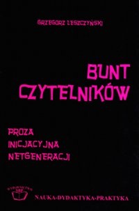 Okładka: Grzegorz Leszczyński - Bunt czytelników. Proza inicjacyjna netgeneracji