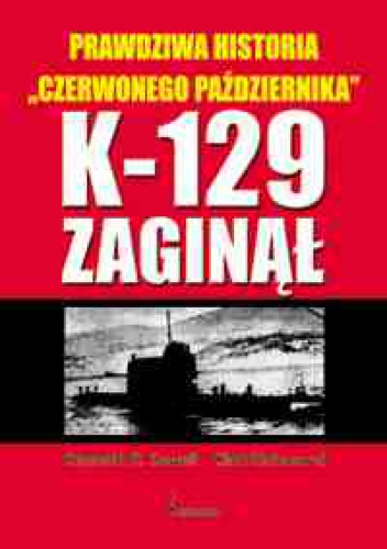 Okładka: Kenneth R. Sewell - K-129 zaginął. Prawdziwa historia „Czerwonego października”