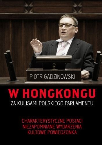 Okładka: Piotr Gadzinowski - W Hongkongu. Za kulisami polskiego parlamentu