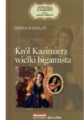 Okładka: Iwona Kienzler - Król Kazimierz wielki bigamista