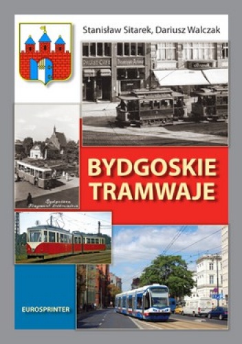 Okładka: Stanisław Sitarek - Bydgoskie tramwaje w latach 1888-2012