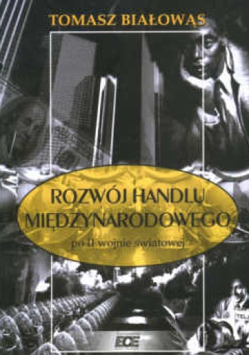 Okładka: Tomasz Białowąs - Rozwój handlu międzynarodowego po II wojnie światowej