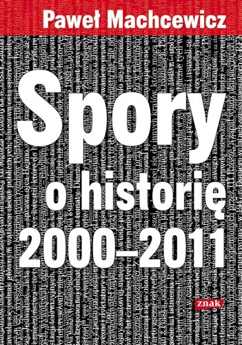 Okładka: Paweł Machcewicz - Spory o historię 2000–2011