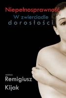 Okładka: Remigiusz J. Kijak - Niepełnosprawność – w zwierciadle dorosłości
