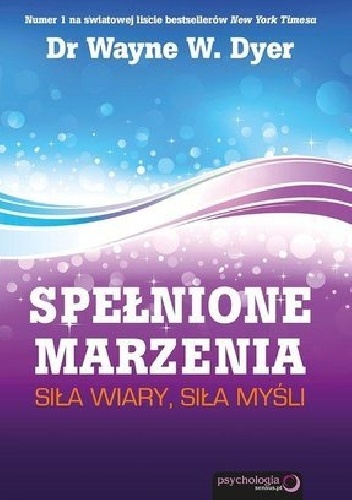 Okładka: Wayne W. Dyer - Spełnione marzenia. Siła wiary, siła myśli.