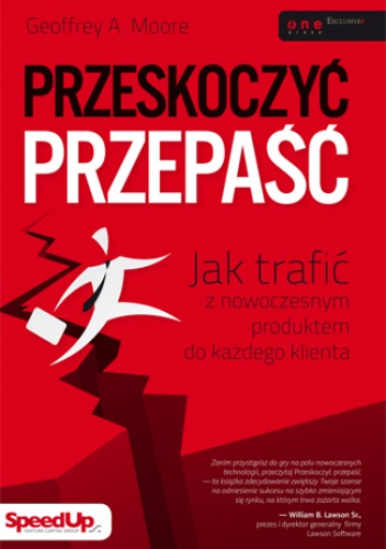 Okładka: Geoffrey A. Moore - Przeskoczyć przepaść. Jak trafić z nowoczesnym produktem do każdego klienta