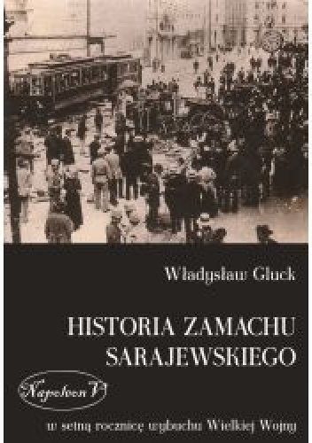 Okładka: Władysław Gluck - Historia zamachu sarajewskiego