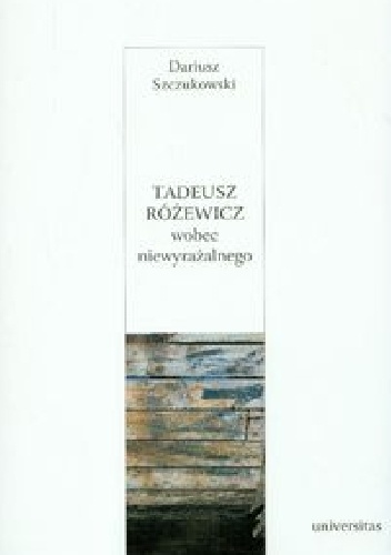 Okładka: Dariusz Szczukowski - Tadeusz Różewicz wobec niewyrażalnego